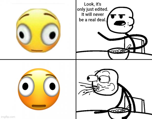 I would like to thank Unicode (and Emoji Kitchen) for making this an actual emoji that someone else wished for. | Look, it's only just edited. It will never be a real deal. | image tagged in blank cereal guy,cereal guy,emoji,wtf,real,memes | made w/ Imgflip meme maker