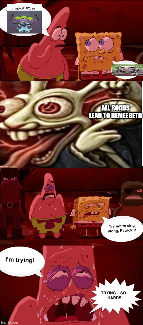 ALL ROADS LEAD TO BEMEEBETH | All roads lead to BeMeebEth | image tagged in spongebob don't sing along | made w/ Imgflip meme maker