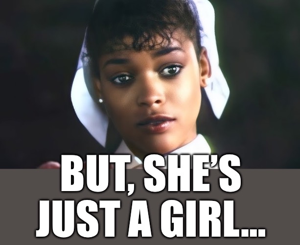 But, she’s just a girl… | made w/ Imgflip meme maker