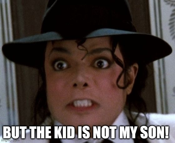 Angry Michael Jackson | But the kid is not my son! | image tagged in angry michael jackson | made w/ Imgflip meme maker