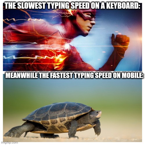 Fast vs. Slow | The slowest typing speed on a keyboard:; Meanwhile the fastest typing speed on mobile: | image tagged in fast vs slow,typing,typing fast | made w/ Imgflip meme maker
