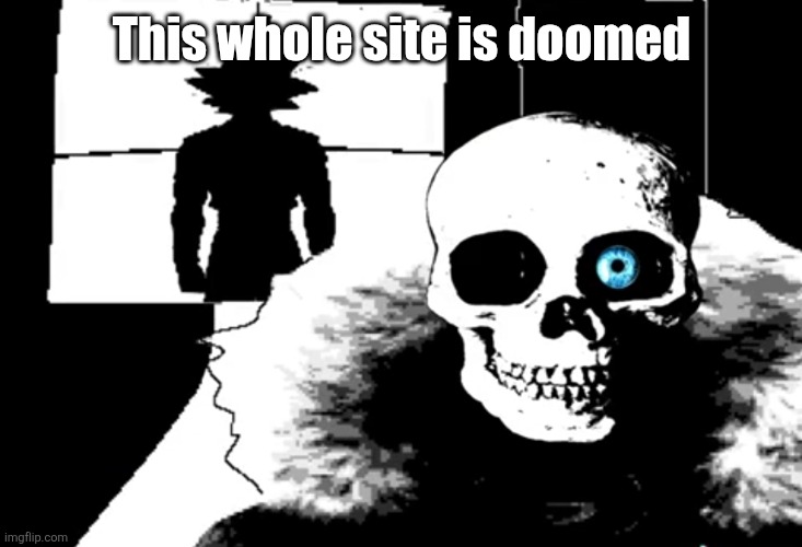 read comments | This whole site is doomed | image tagged in i heard you're pretty strong | made w/ Imgflip meme maker