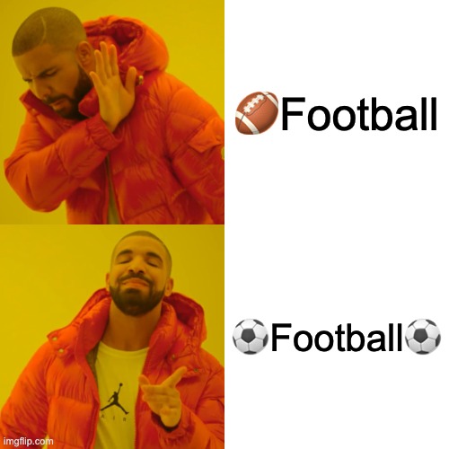 Drake Hotline Bling Meme | 🏈Football; ⚽️Football⚽️ | image tagged in memes,drake hotline bling,sports,football | made w/ Imgflip meme maker