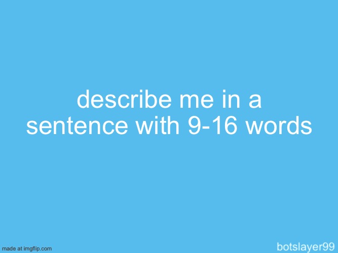 botslayer announcement temp | describe me in a sentence with 9-16 words | image tagged in botslayer announcement temp | made w/ Imgflip meme maker