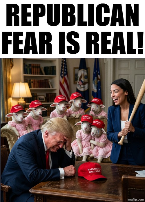 REPUBLICAN NIGHTMARES | REPUBLICAN FEAR IS REAL! | image tagged in donald trump,fear,aoc,alexandria ocasio-cortez,maga,political meme | made w/ Imgflip meme maker