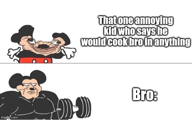 ¨Clever Title¨ | That one annoying kid who says he would cook bro in anything; Bro: | image tagged in mickey mouse drake | made w/ Imgflip meme maker