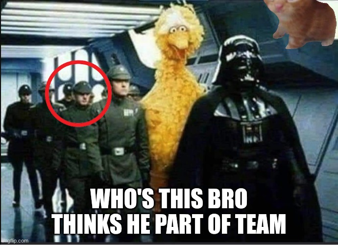 out of place star wars | who's this bro thinks he part of team | image tagged in out of place star wars | made w/ Imgflip meme maker