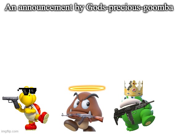 My new announcement template | An announcement by Gods-precious-goomba | image tagged in blank white template,memes,announcement | made w/ Imgflip meme maker