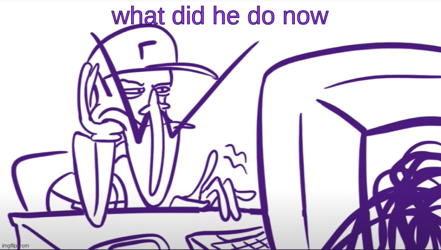 what did he do now | image tagged in waluigi annoyed at computer | made w/ Imgflip meme maker