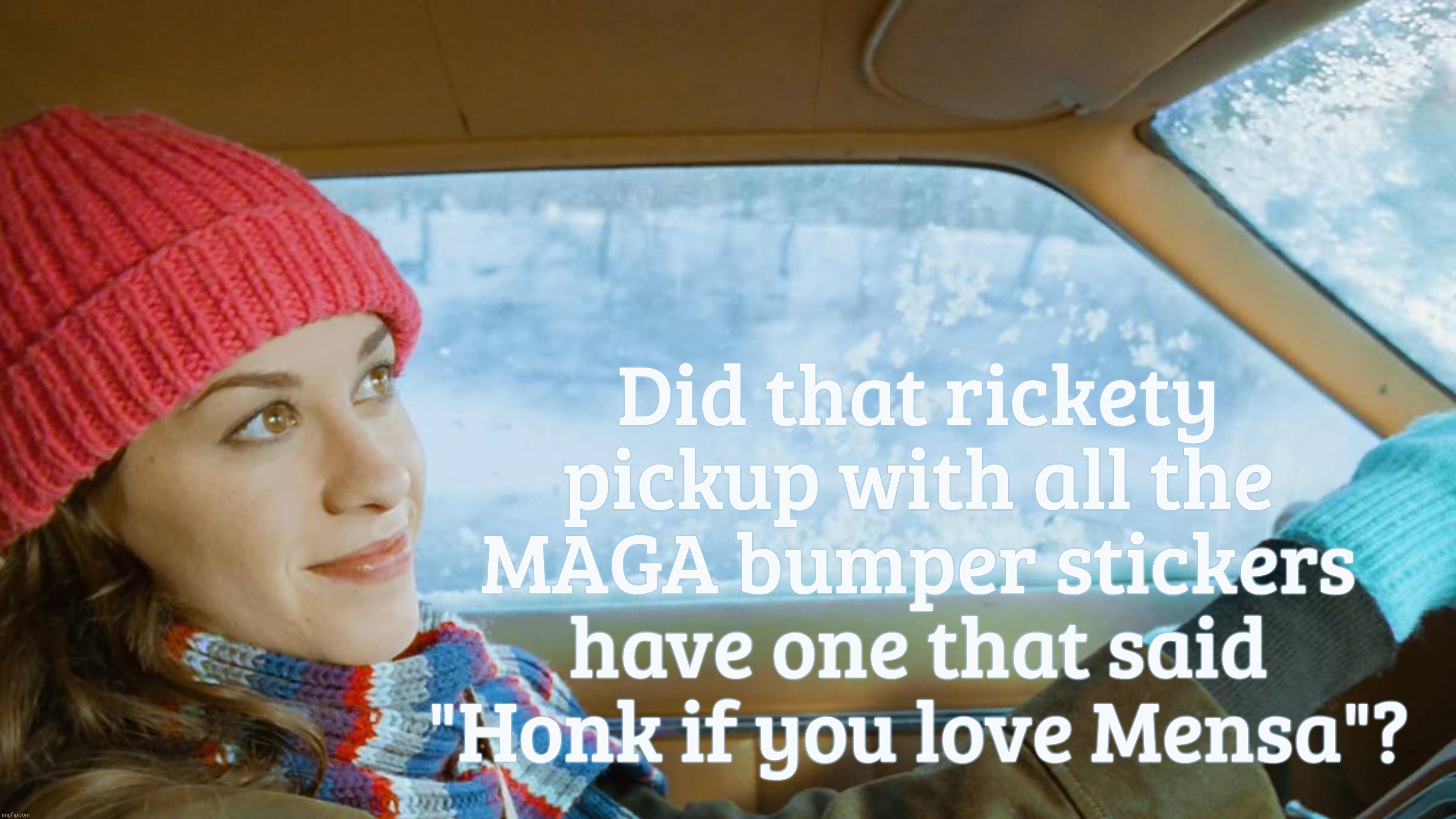 MAGAt Mensa - when oil and vinegar collide, but not really  because there's no way they could ever come close to each other | Did that rickety
pickup with all the
MAGA bumper stickers
have one that said
"Honk if you love Mensa"? | image tagged in alanis morissette ironic,magat,mensa,and never the twain shall meet,oil and vinegar,impossible because math | made w/ Imgflip meme maker