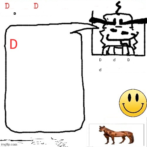 i dont know anymore | D | image tagged in ducceldius announcement temp nobody asked for this | made w/ Imgflip meme maker