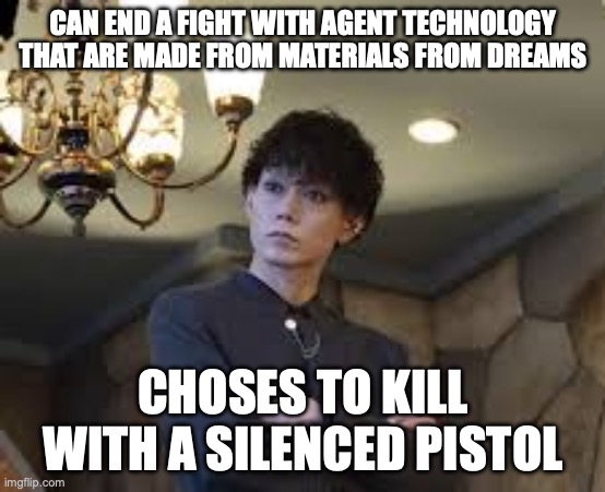 Random thought of the day | Can end a fight with Agent Technology that are made from materials from dreams; Choses to kill with a silenced pistol | image tagged in agent number three zeztz,kamen rider,zeztz,random | made w/ Imgflip meme maker