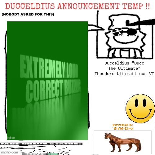 Ducceldius Announcement Temp !! (Nobody asked for this) | image tagged in ducceldius announcement temp nobody asked for this | made w/ Imgflip meme maker