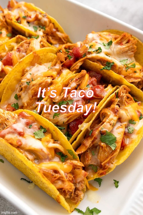 Taco Tuesday | It’s Taco Tuesday! | image tagged in taco tuesday | made w/ Imgflip meme maker