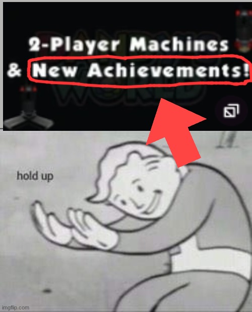 NEW ACHIEVEMENTS BABY | image tagged in fallout hold up | made w/ Imgflip meme maker