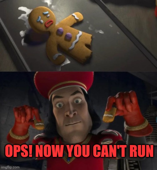 Tiny man doing tiny man things | Ops! Now you can't run | image tagged in tiny man doing tiny man things | made w/ Imgflip meme maker