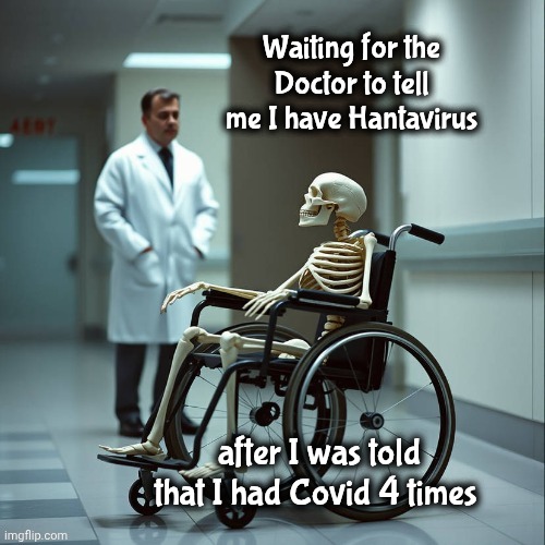 Obamacare | Waiting for the Doctor to tell me I have Hantavirus after I was told that I had Covid 4 times | image tagged in obamacare | made w/ Imgflip meme maker