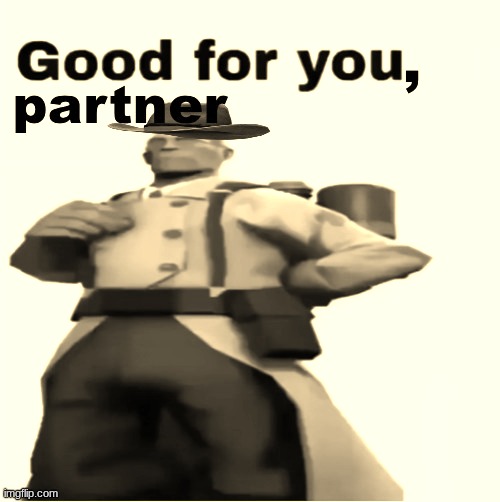 Good for you, partner Blank Meme Template