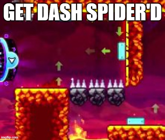 Dash Spider part | GET DASH SPIDER'D | image tagged in dash spider part | made w/ Imgflip meme maker