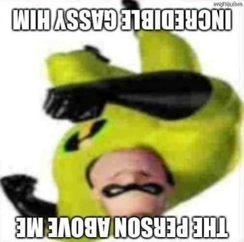 Incredible gassy | image tagged in incredible gassy | made w/ Imgflip meme maker