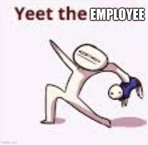 single yeet the child panel | employee | image tagged in single yeet the child panel | made w/ Imgflip meme maker