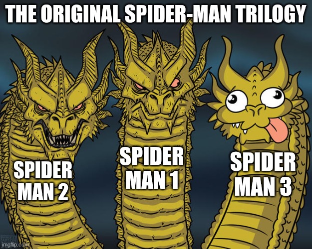 the spider man trilogy | The original Spider-Man trilogy; Spider Man 1; Spider Man 3; Spider Man 2 | image tagged in three-headed dragon | made w/ Imgflip meme maker