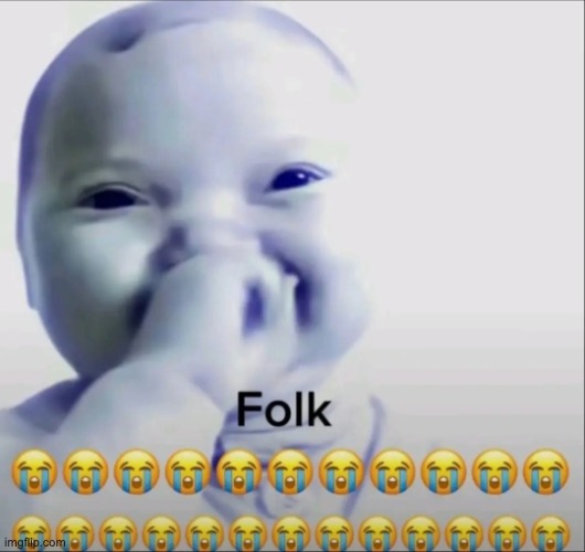 image tagged in folk | made w/ Imgflip meme maker