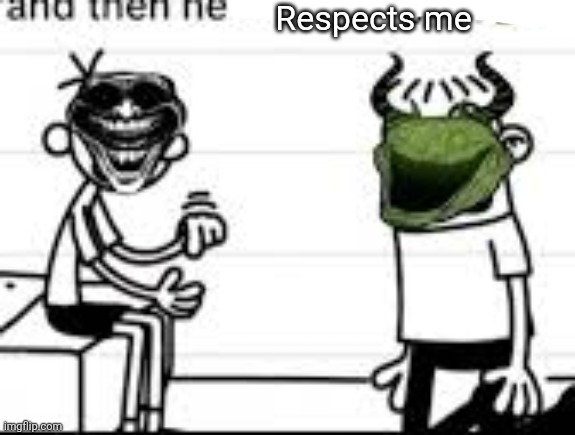 and then he eats a mango | Respects me | image tagged in and then he eats a mango | made w/ Imgflip meme maker