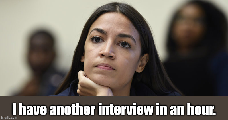 I have another interview in an hour. | image tagged in aoc deep in thought | made w/ Imgflip meme maker