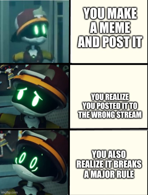 This ever happen to y'all? | you make a meme and post it; you realize you posted it to the wrong stream; you also realize it breaks a major rule | image tagged in thad's fright level,post,gone wrong,stream,you know the rules its time to die | made w/ Imgflip meme maker