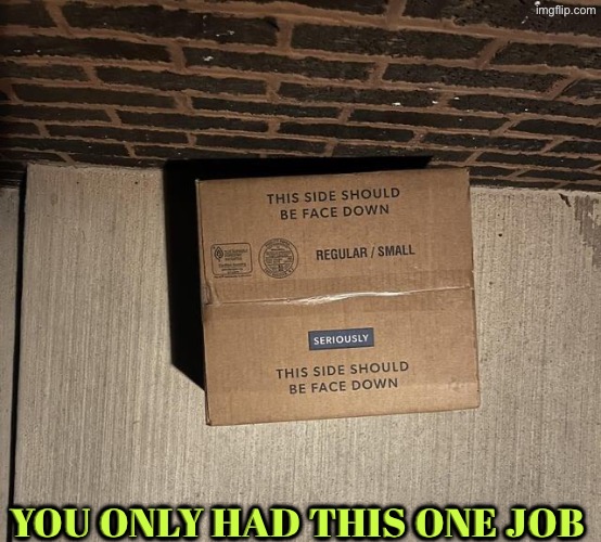 Illiterate Delivery Person | You only had this one job | image tagged in you had one job,duhhh dumbass,if those kids could read they'd be very upset,human stupidity,epic fail,dude you're an idiot | made w/ Imgflip meme maker