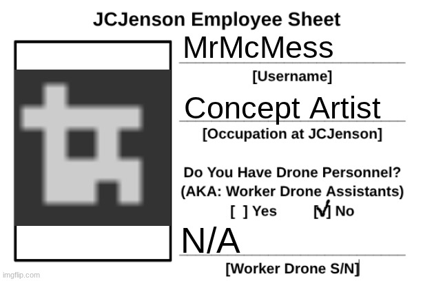 JCJenson Employee Sheet | MrMcMess; Concept Artist; N/A | image tagged in jcjenson employee sheet | made w/ Imgflip meme maker