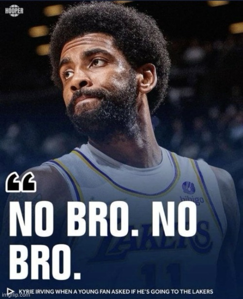 No bro. No bro. | image tagged in no bro no bro | made w/ Imgflip meme maker