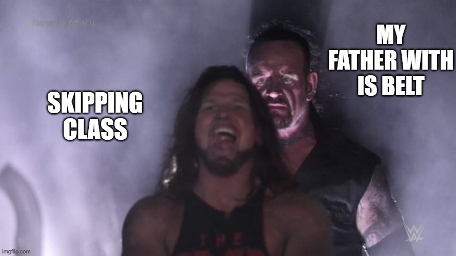 AJ Styles & Undertaker | my father with is belt; skipping class | image tagged in aj styles undertaker | made w/ Imgflip meme maker