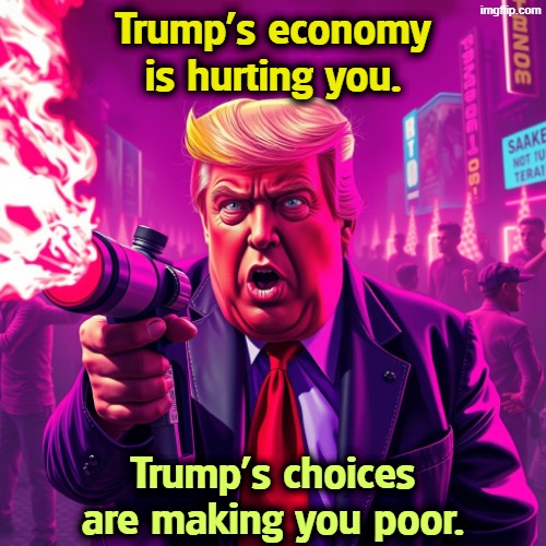 He can't even think about you for more than 2 minutes without getting bored. | Trump's economy is hurting you. Trump's choices are making you poor. | image tagged in trump,economy,hurt,middle class,tax cuts for the rich,bored | made w/ Imgflip meme maker