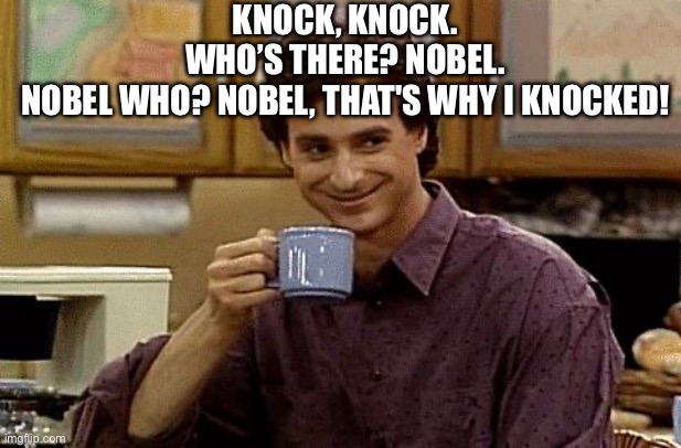 Dad Joke | Knock, knock. Who’s there? Nobel. Nobel who? Nobel, that's why I knocked! | image tagged in dad joke | made w/ Imgflip meme maker