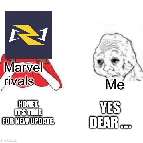 honey it's time to x | Marvel rivals; Me; Honey, it’s time for new update. Yes dear …. | image tagged in honey it's time to x | made w/ Imgflip meme maker