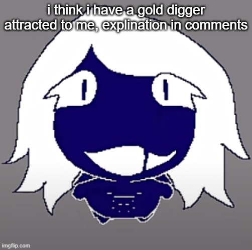 roulx kaard | i think i have a gold digger attracted to me, explination in comments | image tagged in roulx kaard | made w/ Imgflip meme maker