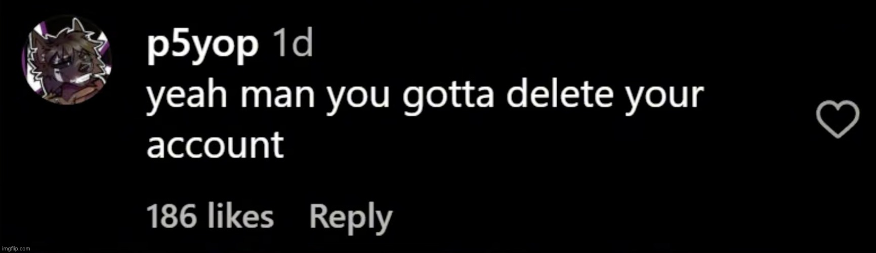new reaction image unlocked | image tagged in yeah man you gotta delete your account | made w/ Imgflip meme maker