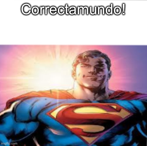 Correctamundo! | image tagged in superman starman meme | made w/ Imgflip meme maker