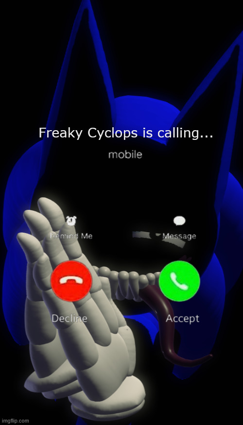 would you answer it? i would! :3 | Freaky Cyclops is calling... | image tagged in freaky,funny,memes,phone call | made w/ Imgflip meme maker