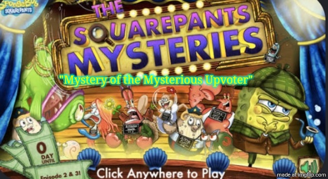 "Mystery of the Mysterious Upvoter" | made w/ Imgflip meme maker