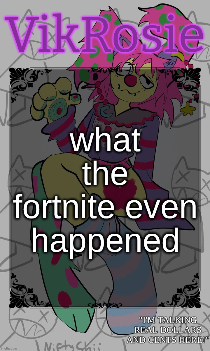Rose's STOMACH BOOK temp | what the fortnite even happened | image tagged in rose's stomach book temp | made w/ Imgflip meme maker