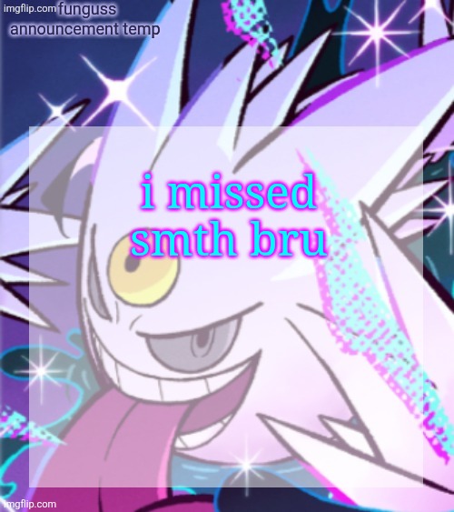 temp | i missed smth bru | image tagged in temp | made w/ Imgflip meme maker