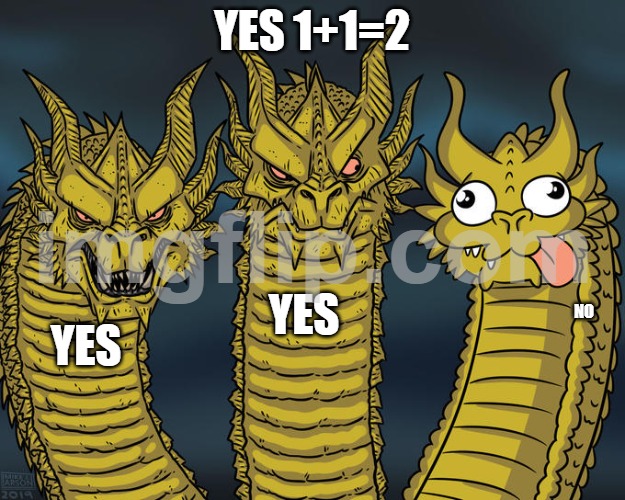 Three-headed Dragon | yes 1+1=2; yes; no; yes | image tagged in three-headed dragon | made w/ Imgflip meme maker