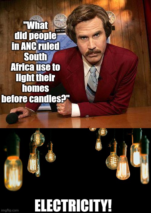 When the cheap labor becomes the majority, South Africa is what you become. Take the warning seriously. | "What did people in ANC ruled South Africa use to light their homes before candles?"; Electricity! | image tagged in south africa,destruction,warning sign,liberal logic,when you realize,socialism | made w/ Imgflip meme maker