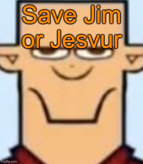 Fun fact: The two are tied for having the most top 10 finishes without a single top 3 finish | Save Jim or Jesvur | image tagged in sped tyler,voting game s19-5 | made w/ Imgflip meme maker