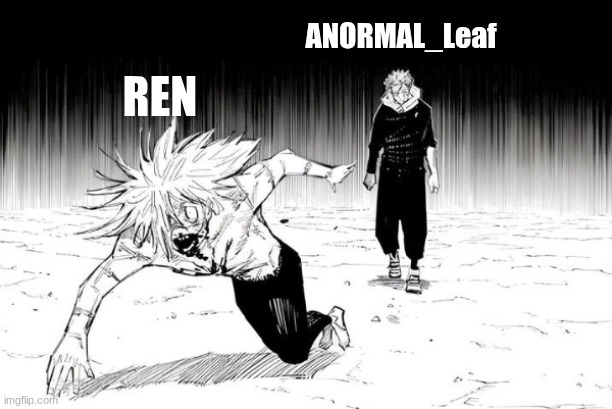 Shes getting slimed if I ever catch sight of that freak | ANORMAL_Leaf; Ren | image tagged in yuji chasing mahito | made w/ Imgflip meme maker