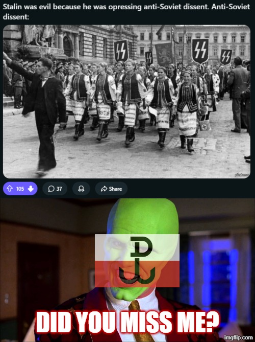 The Home Army from poland is the most effective anti nazi resistance | did you miss me? | image tagged in the mask - did you miss me,communism,communists,poland,the mask,anti soviet | made w/ Imgflip meme maker