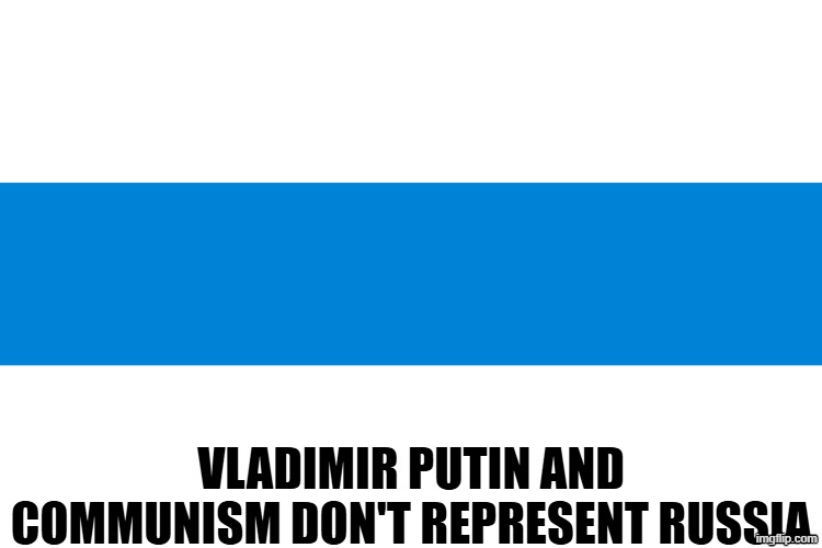 Russia is not the ussr | vladimir putin and communism don't represent russia | image tagged in free russia flag,communism,vladimir putin,communist,ussr | made w/ Imgflip meme maker